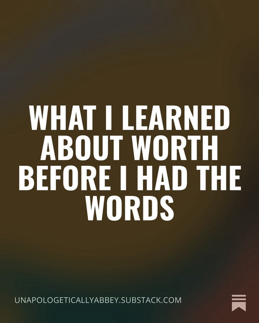 What I  Learned About Worth Before I Had Words For It